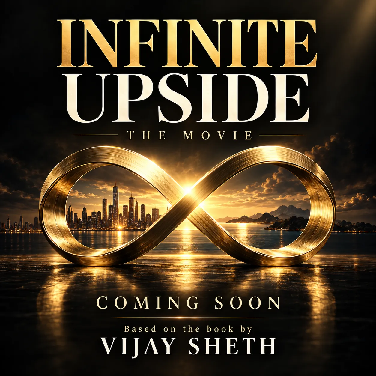 Poster artwork for Infinite Upside: The Movie. A gold infinity loop frames a city skyline and an island at sunset, with the words Coming soon and Based on the book by Vijay Sheth.